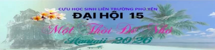 Đại Hội 15 Cựu Học Sinh Liên Trường Phú Yên tại Hawaii: "Một Thời Để Nhớ"