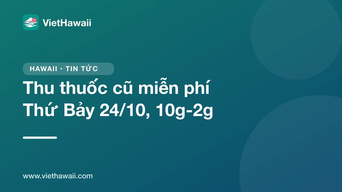 Hôm nay Thứ Bảy 24/10: bỏ thuốc cũ miễn phí ở 3 điểm lái xe vào tại Oahu, 10 giờ đến 2 giờ chiều