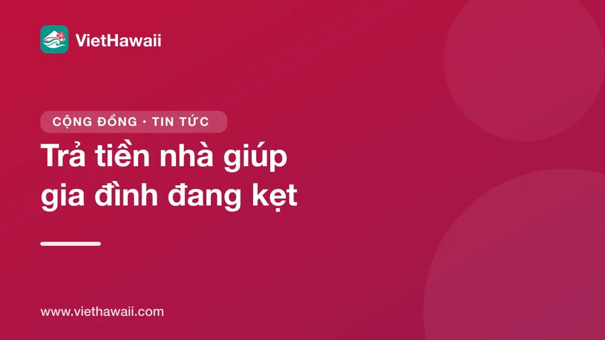 Family Promise of Hawaii mở chương trình Housing Scholarships, trả tiền nhà thẳng cho chủ nhà giúp gia đình đang kẹt