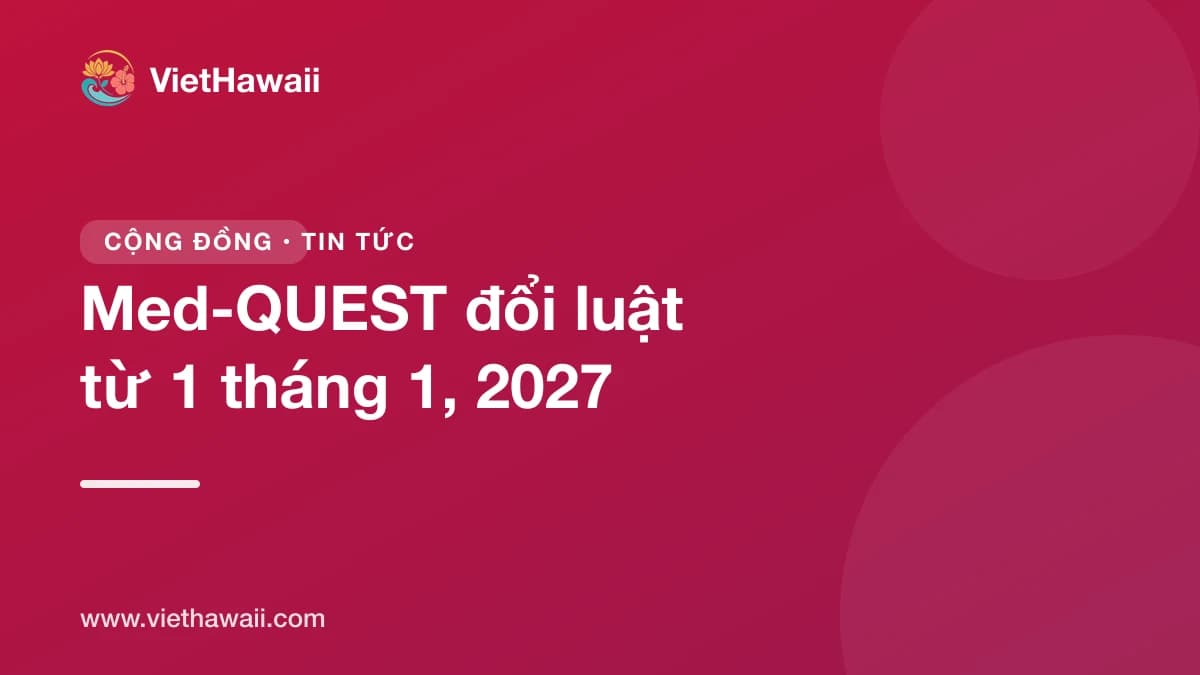 Med-QUEST đổi luật từ 1 tháng 1, 2027: cần chuẩn bị giấy tờ ngay