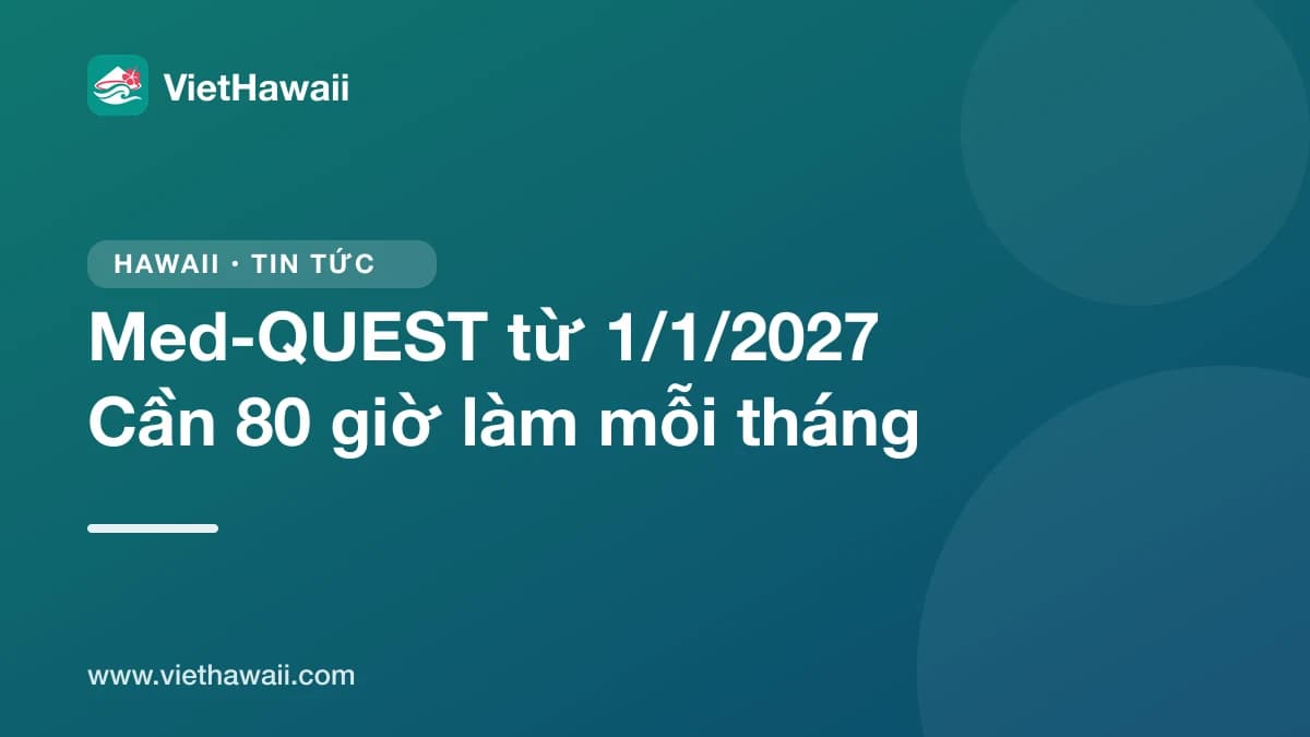 Med-QUEST từ 1/1/2027: người lớn 19 đến 64 tuổi cần chứng minh 80 giờ làm, học hoặc làm thiện nguyện