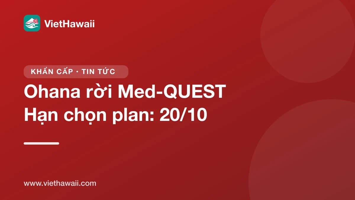 Ohana Health Plan rời Med-QUEST cuối năm, hạn chọn plan mới là hết thứ Ba 20/10