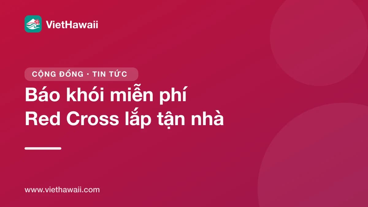 Red Cross và Sở Cứu Hỏa Honolulu lắp báo khói miễn phí tại nhà, gọi 808-739-8111 để hẹn