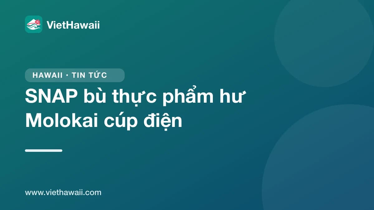 Molokai cúp điện theo kế hoạch: nhà nhận SNAP được xin bù thực phẩm hư